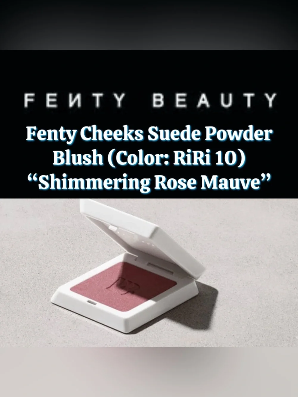Fenty Beauty - “Fenty Cheek” Suede Powder Blush (Color: RiRi 10) - New